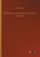 Mollentrave On Women: A Comedy In Three Acts 0548858063 Book Cover