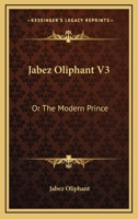 Jabez Oliphant V3: Or The Modern Prince 0548285438 Book Cover