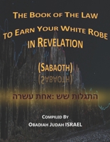 The Book of The Law to Earn Your White Robe in Revelation (Sabaoth): התגלות שש: אחת עשרה 1653804599 Book Cover