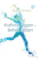 Kraftvoll Fragen - Befreit Leben: Wie du mit offenen Fragen deine Gegenwart und Zukunft neu gestaltest 3757845412 Book Cover