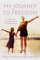My Journey To Freedom: A Memoir of Faith and God's Amazing Grace B0FPB6S7ZN Book Cover