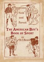 The American Boy's Book of Sport For Playground, Field and Forest 5519637032 Book Cover