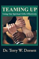 Teaming Up: Using Our Spiritual Gifts Effectively 1495982998 Book Cover