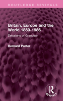 Britain, Europe and the World, 1850-1986: Delusions of Grandeur 0049090119 Book Cover