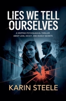 Lies We Tell Ourselves: A Gripping Psychological Thriller About Love, Deceit, and Deadly Secrets B0GRGLWN6S Book Cover