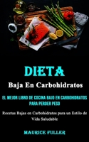 Dieta Baja En Carbohidratos: El mejor libro de cocina bajo en carbohidratos para perder peso (Recetas Bajas en Carbohidratos para un Estilo de Vida Saludable) 199066606X Book Cover