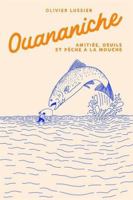 OUANANICHE. AMITIES, DEUILS ET PECHE A LA MOUCHE 2925544177 Book Cover