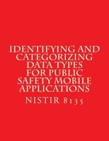 Identifying and Categorizing Data Types for Public Safety Mobile Applications: NiSTIR 8135 1548123994 Book Cover