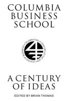 Columbia Business School: A Century of Ideas, Innovation, and Impact 0231174020 Book Cover