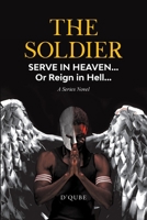 The Soldier: Serve in Heaven... Or Reign in Hell... A Series Novel 1959151592 Book Cover