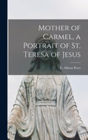 Mother of Carmel: Portrait of St.Theresa of Jesus 1014803551 Book Cover