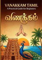Vanakkam Tamil: A Practical Guide for Beginners: LEARN TAMIL (Learn Language's) B0GB8FZY1B Book Cover