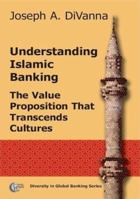 Understanding Islamic Banking. The Value Proposition that Transcends Cultures 1905687001 Book Cover