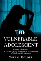 The Vulnerable Adolescent: Raising Awareness of the Social and Economic Consequences of Adolescent Pregnancy 195399377X Book Cover