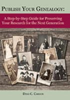 Publish Your Genealogy: A Step-by-Step Guide for Preserving Your Research for the Next Generation 1879579626 Book Cover