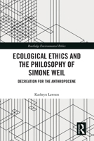 Ecological Ethics and the Philosophy of Simone Weil: Decreation for the Anthropocene 1032583266 Book Cover