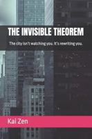 THE INVISIBLE THEOREM: The city isn’t watching you. It’s rewriting you. B0G4D8LSPV Book Cover