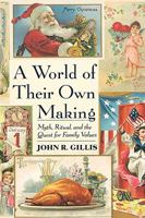 A World of Their Own Making: Myth, Ritual, and the Quest for Family Values 0465054145 Book Cover