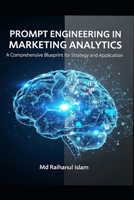 Prompt Engineering in Marketing Analytics: A Comprehensive Blueprint for Strategy and Application B0FMXMJ86Z Book Cover