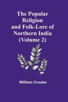 The Popular Religion and Folk-Lore of Northern India (Volume 2) 9361471244 Book Cover