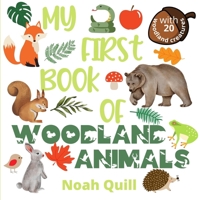 My first book of woodland animals: Colorful picture book introduction to nature's life in the woods for kids ages 2-5. Try to guess the 20 woodland ... with illustrations and first letter hints. 1951911652 Book Cover