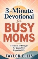 3-Minute Devotional for Busy Moms : Scripture and Prayer for Strength in Everyday Life 1971761036 Book Cover