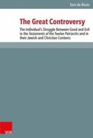The Great Controversy: The Individual's Struggle Between Good and Evil in the Testaments of the Twelve Patriarchs and in Their Jewish and Christian Contexts 3525540353 Book Cover