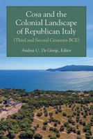 Cosa and the Colonial Landscape of Republican Italy (Third and Second Centuries BCE) 0472131540 Book Cover