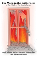 The Word in the Wilderness: In the Window: The Simple Series The Old Testament Tabernacle and Finding Yourself Within It B0F1ZYHB97 Book Cover