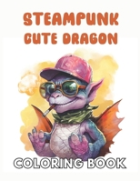 Steampunk Cute Dragon Coloring Book: Unique and Exciting Designs B0CTG4TGF5 Book Cover