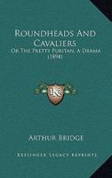 Roundheads and Cavaliers; or, the Pretty Puritan. A drama. [In verse.] 1241070946 Book Cover