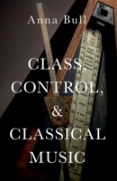Class, Control, and Classical Music 0197646069 Book Cover