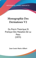 Monographie Des Dermatoses V2: Ou Precis Theorique Et Pratique Des Maladies De La Peau (1835) 1167733665 Book Cover