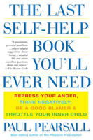 The Last Self-help Book You'll Ever Need: Repress Your Anger, Think Negatively, Be a Good Blamer, And Throttle Your Inner Child 0465054870 Book Cover