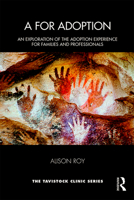 A for Adoption: An Exploration of the Adoption Experience for Families and Professionals 0367439476 Book Cover