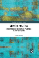 Crypto-Politics: Encryption and Democratic Practices in the Digital Era 0367785188 Book Cover