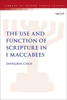 The Use and Function of Scripture in 1 Maccabees 0567696456 Book Cover