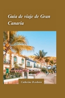 GUÍA DE VIAJE A GRAN CANARIA 2024: "Lo mejor de las playas, rutas de senderismo y cultura auténtica de la isla". (Spanish Edition) B0CTL2DFMV Book Cover
