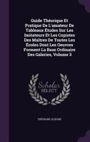 Guide Theorique Et Pratique de L'Amateur de Tableaux Etudes Sur Les Imitateurs Et Les Copistes Des Maitres de Toutes Les Ecoles Dont Les Oeuvres Forment La Base Ordinaire Des Galeries, Volume 3 1342382781 Book Cover