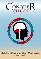 Conquer Chiari: A Patient's Guide To The Chiari Malformation 1434847004 Book Cover