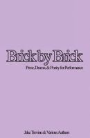 Brick by Brick: Prose, Drama & Poetry for Performance 1548696668 Book Cover