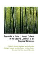 Testimonial to Daniel J. Morrell: Chairman of the Executive Committee of the Centennial Commission 1113330481 Book Cover