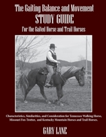 The Gaiting Balance and Movement Study Guide for the Gaited and Trail Horses: Characteristics, Similarities, and Consideration for Tennessee Walking ... Kentucky Mountain Horses and Trail Horses. B088N7YXC5 Book Cover