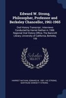 Edward W. Strong, Philosopher, Professor and Berkeley Chancellor, 1961-1965: Oral History Transcript; Interviews Conducted by Harriet Nathan in 1988. ... University of California, Berkeley, 199 1021464775 Book Cover