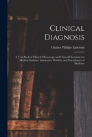 Clinical Diagnosis: A Text-book Of Clinical Microscopy And Clinical Chemistry For Medical Students, Laboratory Workers, And Practitioners Of Medicine 1016505949 Book Cover