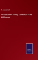 An Essay on the Military Architecture of the Middle Ages 9353978033 Book Cover