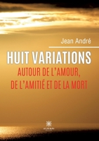 Huit variations autour de l'amour, de l'amitié et de la mort B0C7FJHY98 Book Cover