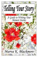 Telling Your Story: A Guide to Writing Your Memoir Stories 0993744931 Book Cover