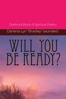 Will You Be Ready?: Darlena's Book of Spiritual Poetry 1638672083 Book Cover