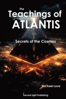The Teachings Of Atlantis - Secrets of the Cosmos B0CR2Y3GLC Book Cover